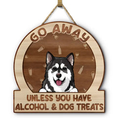 Go Away Unless You Have Alcohol And Dog Treats Cat Treats Pet Treats - Gift For Dog Lovers & Cat Lovers - Personalized Custom Shaped Wood Sign