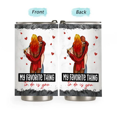 My Favorite Thing To Do Is You - Personalized Tumbler Cup